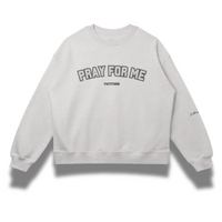 PRAY FOR ME SWEATSHIRT